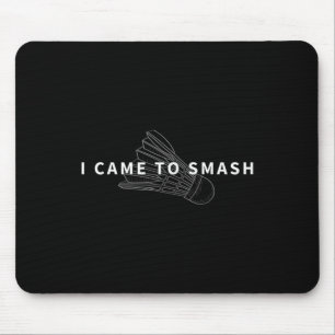 Tapis De Souris Je Suis Arrivé À Smash Badminton Funny Shuttle Fan
