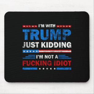 Tapis De Souris Je suis avec Trump, je plaisante, je ne suis pas u