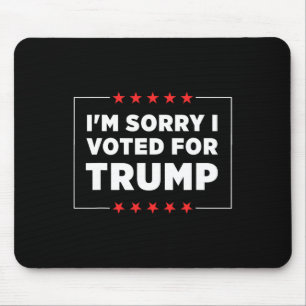 Tapis De Souris Je suis désolé d'avoir voté pour Trump