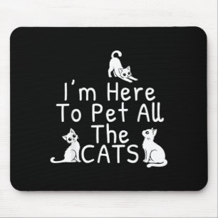 Tapis De Souris Je suis ici pour caresser tous les chats Design dr