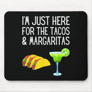 Tapis De Souris Je suis juste ici pour les Tacos et Margaritas Cin