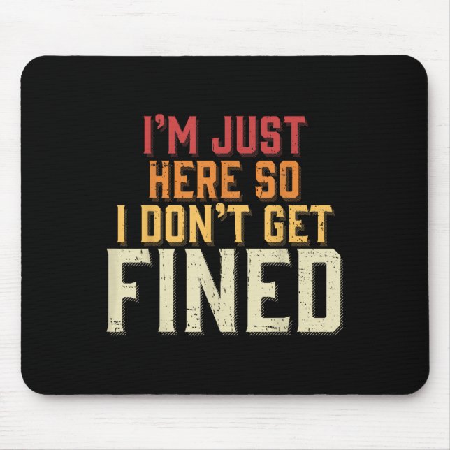 Tapis De Souris Je suis juste ici pour ne pas être condamné à une  (Devant)