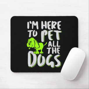 Tapis De Souris Je suis là pour caresser tous les chiens Amateur d