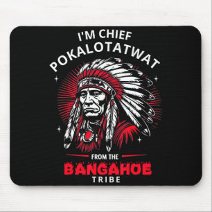 Tapis De Souris Je suis le chef Pokalotatwat de la tribu Funny Na