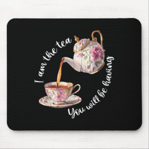 Tapis De Souris Je suis le thé que vous allez prendre