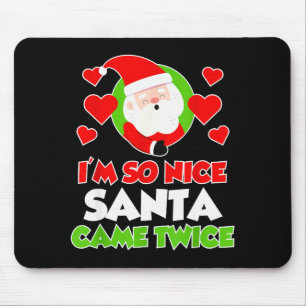 Tapis De Souris Je Suis Si Gentil Santa Est Venue Deux Fois - Drôl