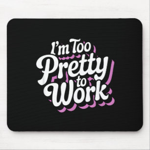 Tapis De Souris Je suis trop jolie pour travailler Sy femme citati