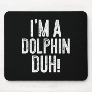 Tapis De Souris Je suis Un Dauphin Duh ! Costume de dauphin