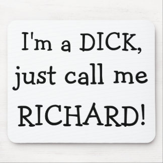 Tapis De Souris Je suis un DICK, m'appelle juste, RICHARD !