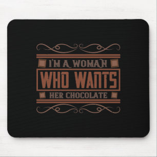 Tapis De Souris Je Suis Une Femme Qui Veut Son Chocolat