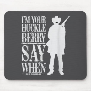 Tapis De Souris Je suis votre Huckleberry, dites quand - Citation