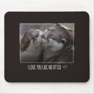 Tapis De Souris Je T'Aime Pas D'Otter Mignonne Photo