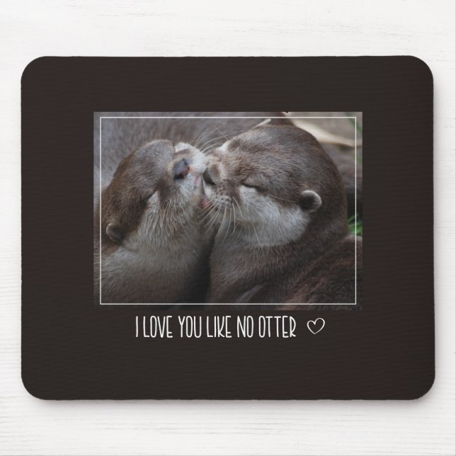Tapis De Souris Je T'Aime Pas D'Otter Mignonne Photo (Devant)
