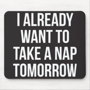 Tapis De Souris Je Veux Déjà Faire La Sieste Demain