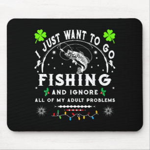 Tapis De Souris Je veux juste aller à la pêche & ignorer tout de m