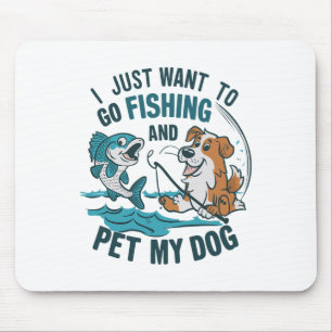 Tapis De Souris Je veux juste aller pêcher et caresser mon chien 2