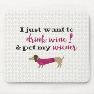 Tapis De Souris Je veux juste boire du vin et choyer ma saucisse