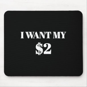 Tapis De Souris Je Veux Mes Deux Dollars $2 Drôle Citation De Film