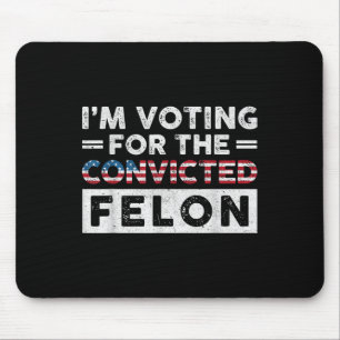 Tapis De Souris Je Vote Pour Le Condamné Felon Funny Pro Trump