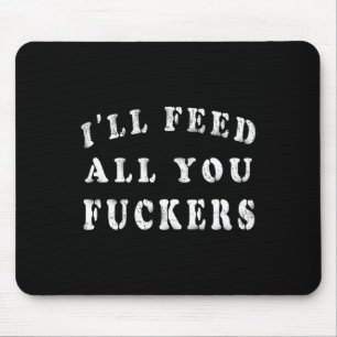 Tapis De Souris Je vous nourrirai tous Ers Funny Bbq Cuisine Papa 