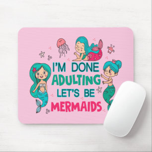 Tapis De Souris J'en ai fini avec les adultes, soyons sirènes