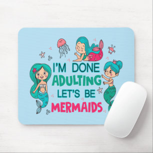 Tapis De Souris J'en ai fini avec les adultes, soyons sirènes