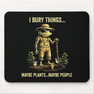 Tapis De Souris J'enterre des choses peut-être des plantes peut-êt