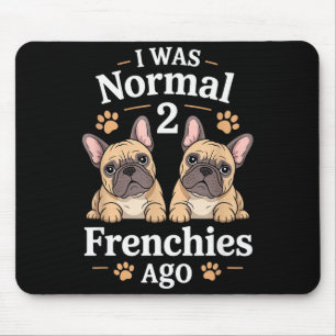 Tapis De Souris J'étais normal il y a deux Frenchies Drôle de taur
