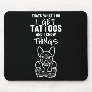 Tapis De Souris J'Obtiens Des Tatouages Et Connais Des Choses - Ch