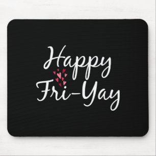 Tapis De Souris Joyeux Fri-yay Vendredi Amoureux Fête Des Enseigna