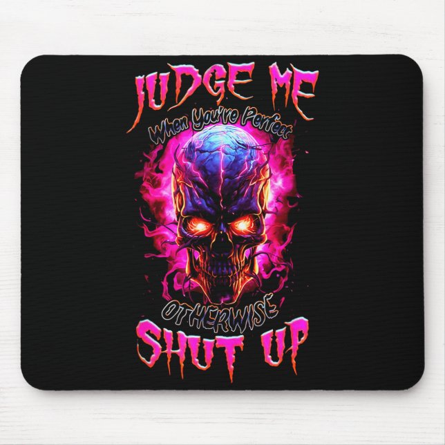Tapis De Souris Judge Me When You’re Perfect Otherwise Shut Up Got (Devant)
