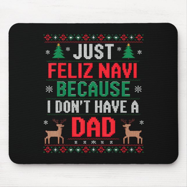 Tapis De Souris Just Feliz Navi Because I Don't Have A Dad Ugly Xm (Devant)