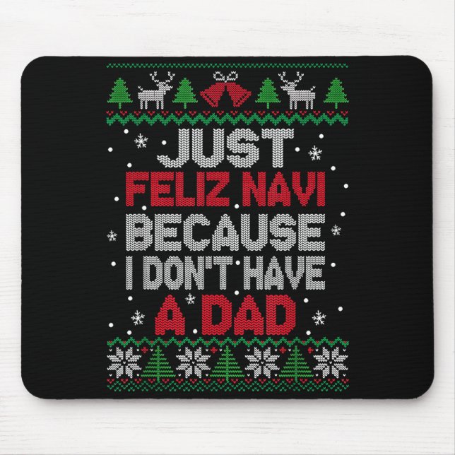 Tapis De Souris Just Feliz Navi Because I Don't Have A Dad Ugly Xm (Devant)