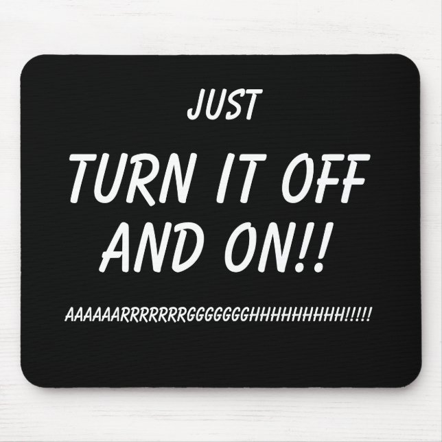 Tapis De Souris Just Turn it OFF and ON!! Funny Mousemat IT humour (Devant)