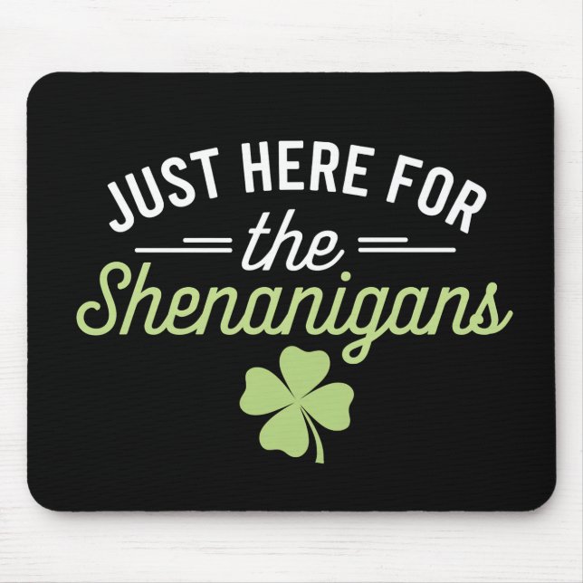 Tapis De Souris Juste ici pour la Saint Patrick des Shenanigans (Devant)