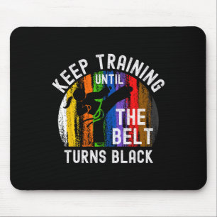 Tapis De Souris Keep Training Until Belt Turns Black Karate Taekwo