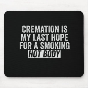 Tapis De Souris La crémation est mon Dernier espoir pour fumer le