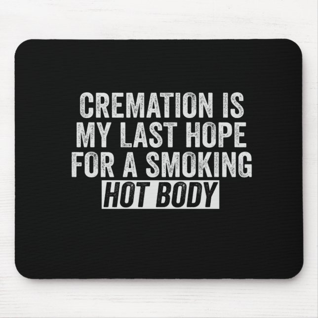 Tapis De Souris La crémation est mon Dernier espoir pour fumer le  (Devant)
