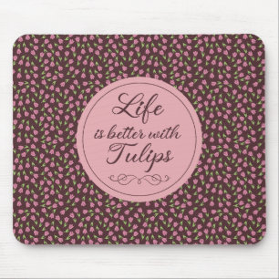 Tapis De Souris La vie est meilleure avec les tulipes - Motif