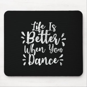 Tapis De Souris La Vie Est Meilleure Quand Vous Dansez Drôle Danse