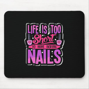 Tapis De Souris La Vie Est Trop Courte Pour Avoir Des Nails Ennuye