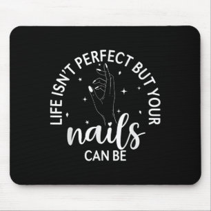 Tapis De Souris La Vie N'Est Pas Parfaite, Mais Vos Ongles Peuvent