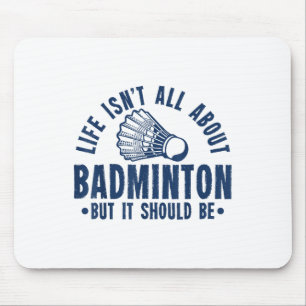 Tapis De Souris La Vie N'Est Pas Tout À Propos De Badminton, Mais