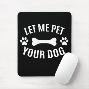 Tapis De Souris Laissez-moi caresser votre chien 