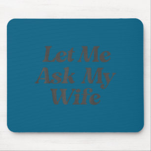Tapis De Souris Laissez-moi demander à ma femme drôle disant mari
