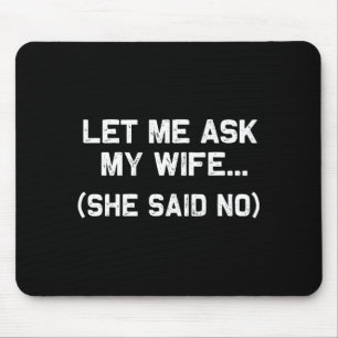 Tapis De Souris Laissez-Moi Demander À Ma Femme Elle A Dit Non Mar