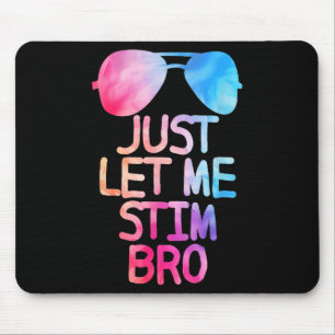 Tapis De Souris Laissez-Moi Juste Stim Bro Citation Graphique Cute