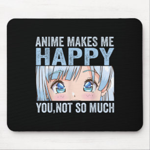 Tapis De Souris L'anime me rend heureux, vous pas tant Funny Anime