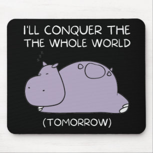 Tapis De Souris Lazy Hippo Je vais conquérir le monde demain