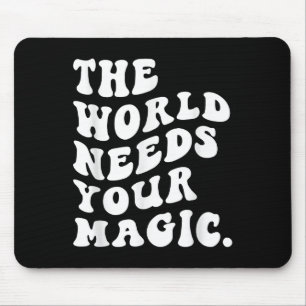 Tapis De Souris Le Monde a Besoin de Votre Magie Motivationnel Rét